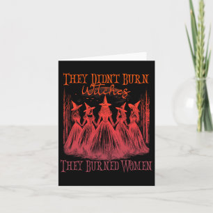 They Didn't Burn Witches They Burned Women Witchy  Card