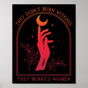 They Didn't Burn Witches They Burned Women Witchy  Poster
