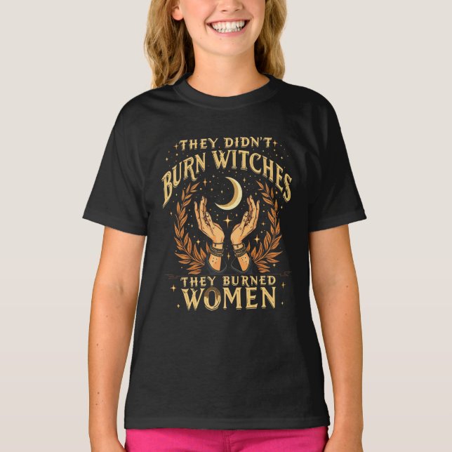 They Didn't Burn Witches They Burned Women Witchy  T-Shirt (Front)
