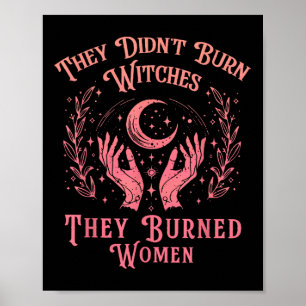 They Didnt Burn Witches Women Feminism Feminist Wi Poster