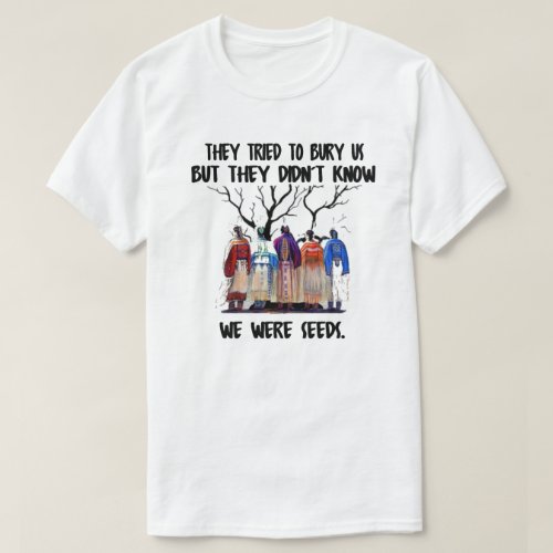 They Didnt Know We Were Seeds NAHM T_Shirt