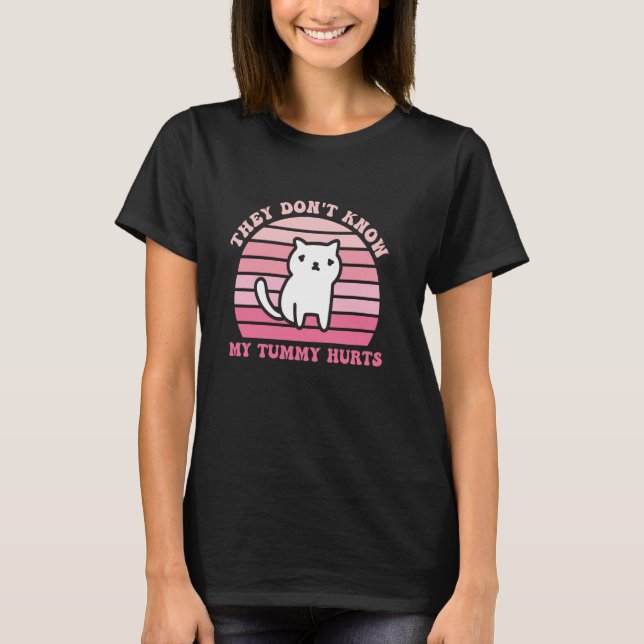 They Don't Know My Tummy Hurts Design T-Shirt (Front)
