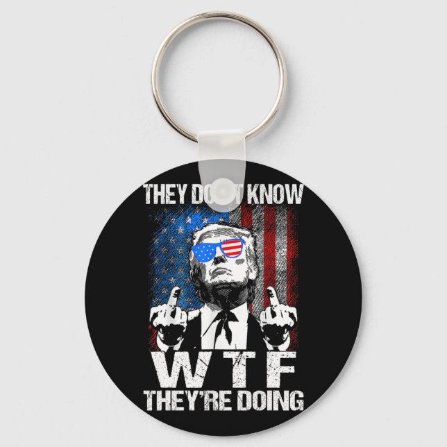 They Don't Know What The They're Doing Trump Funny Keychain (Front)