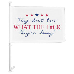 They Don't Know What They're Doing Funny Quote Car Flag