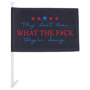 They Don't Know What They're Doing Funny Quote Car Flag