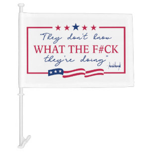 They Don't Know What They're Doing Funny Quote Car Flag