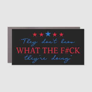 They Don't Know What They're Doing Funny Quote Car Magnet