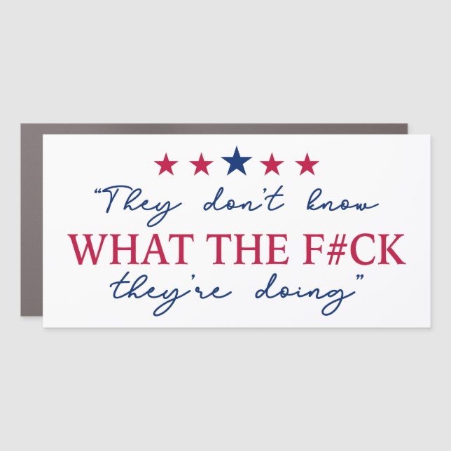They Don't Know What They're Doing Funny Quote Car Magnet (Front)
