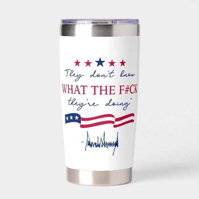 They Don't Know What They're Doing Funny Quote Insulated Tumbler (Front)