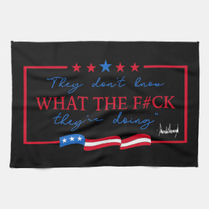 They Don't Know What They're Doing Funny Quote Kitchen Towel
