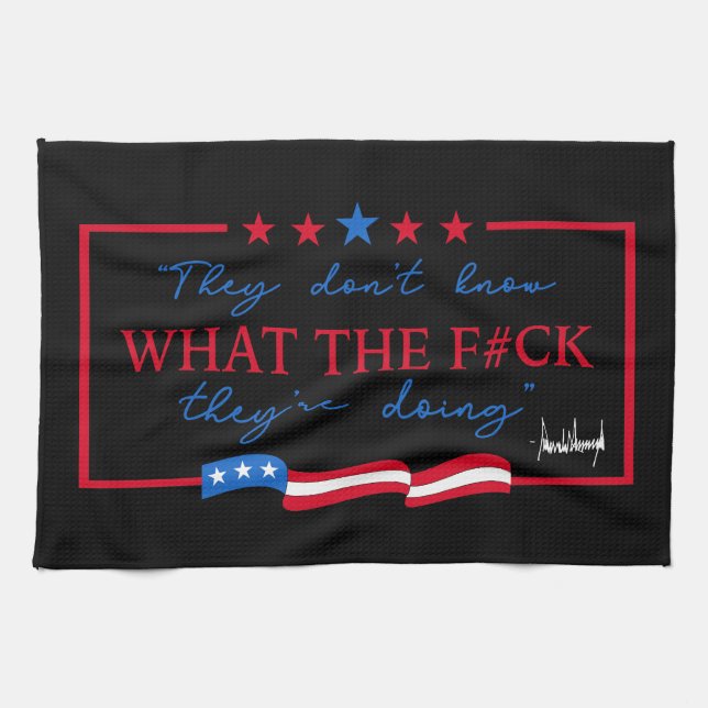 They Don't Know What They're Doing Funny Quote Kitchen Towel (Horizontal)