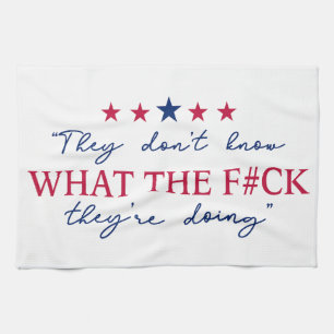 They Don't Know What They're Doing Funny Quote Kitchen Towel
