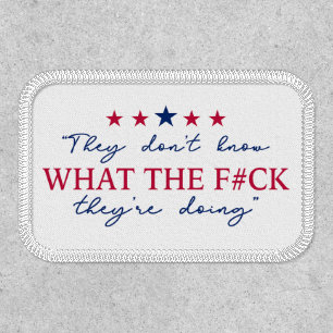 They Don't Know What They're Doing Funny Quote Patch