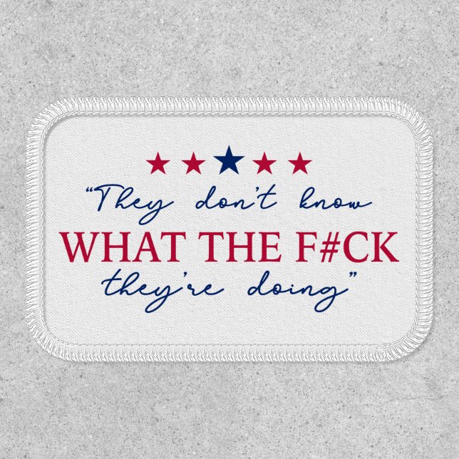 They Don't Know What They're Doing Funny Quote Patch (Front)