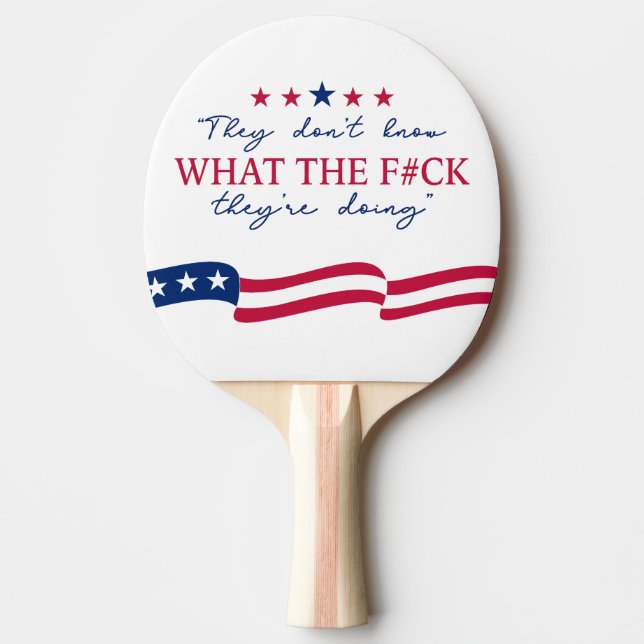 They Don't Know What They're Doing Funny Quote Ping Pong Paddle (Front)