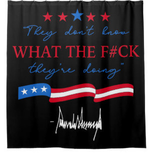 They Don't Know What They're Doing Funny Quote Shower Curtain