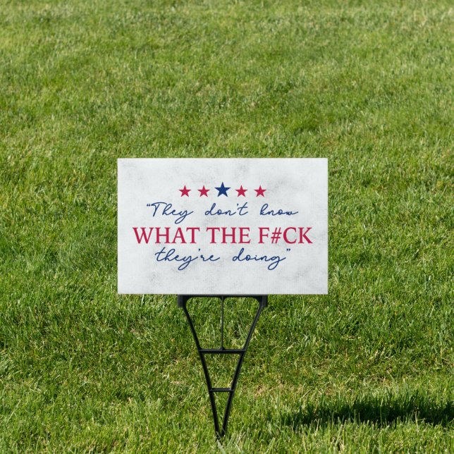 They Don't Know What They're Doing Funny Quote Sign (Insitu)