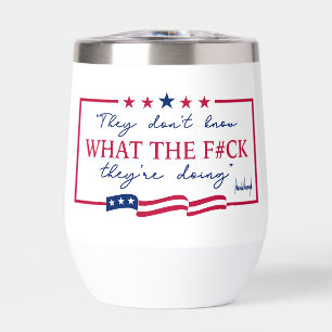 They Don't Know What They're Doing Funny Quote Thermal Wine Tumbler