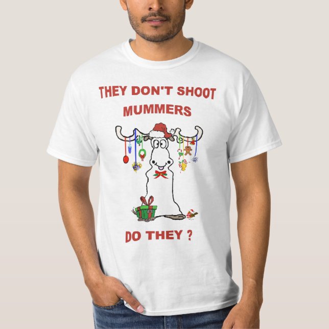 THEY DON'T SHOOT MUMMERS - DO THEY? T-Shirt (Front)