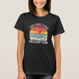 They Fight I Fight Oncology Team Oncologist Oncolo T-Shirt
