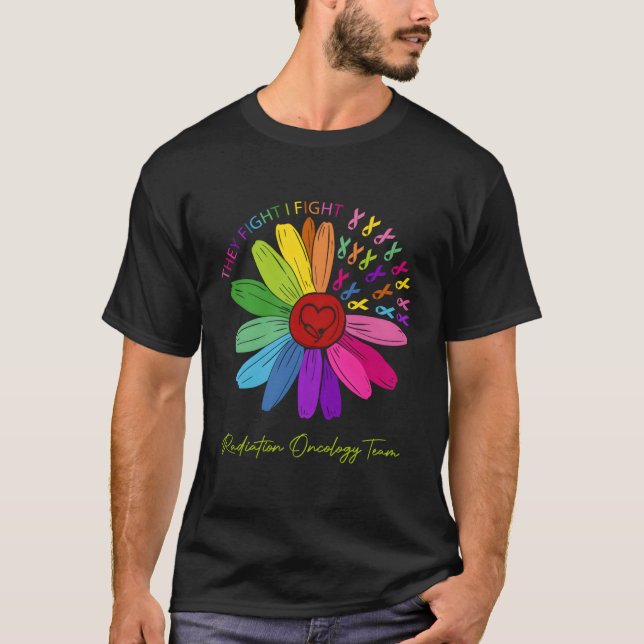 They Fight I Fight Oncology Team Radiation Oncolog T-Shirt (Front)