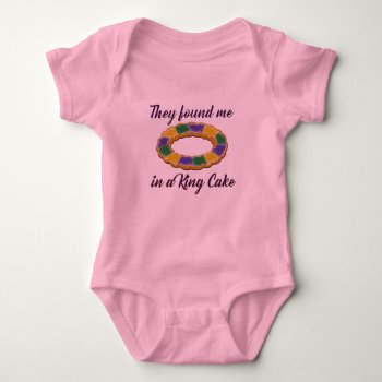 They Found Me In A King Cake Baby Bodysuit by CreoleRose at Zazzle