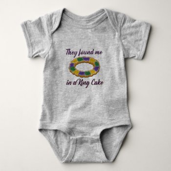 They Found Me In A King Cake Baby Bodysuit by CreoleRose at Zazzle