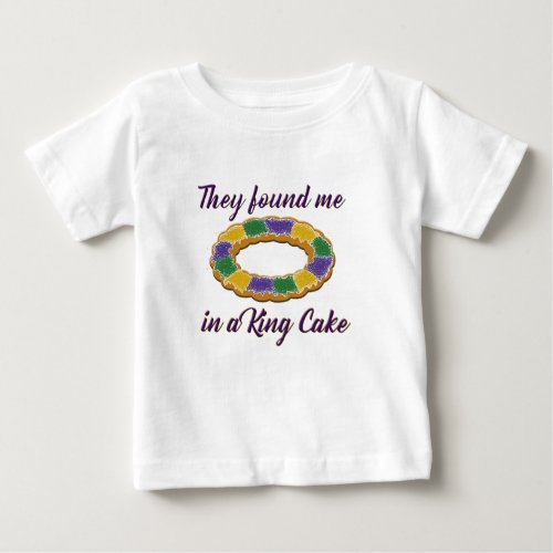 They found me in a King Cake Baby T_Shirt