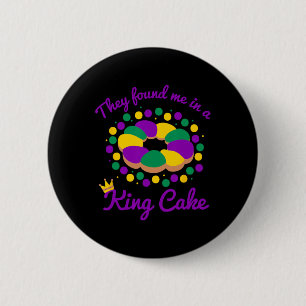 They Found Me In A King Cake Mardi Gras By Button