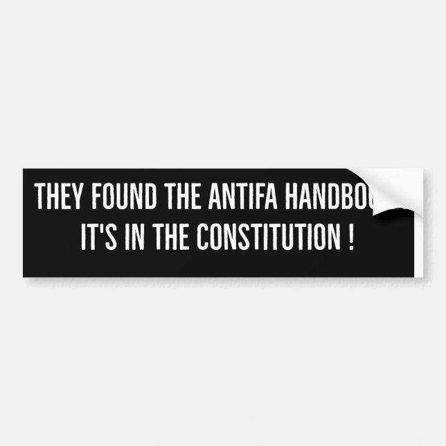 They found the Antifa handbook  It's in the Consti Bumper Sticker (Front)