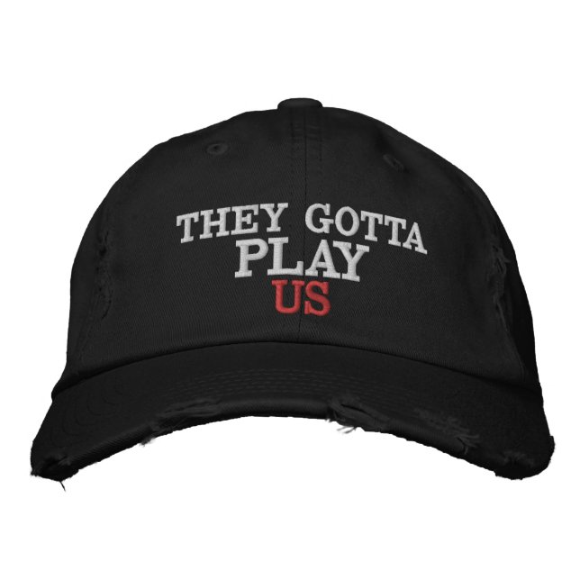 They Gotta Play Us Embroidered Baseball Cap (Front)