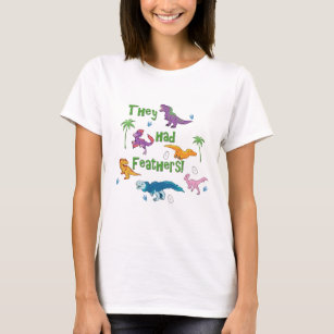 "They Had Feathers" Cute Dinosaur Design T-Shirt