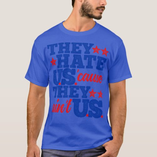 They Hate Us Cause They Aint Us T_Shirt