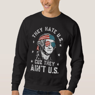 They Hate Us Cuz They Ain t Us  4th Of July Sweatshirt