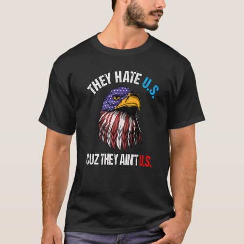 They Hate Us Cuz They Aint Us Bald Eagle  4th Of  T_Shirt