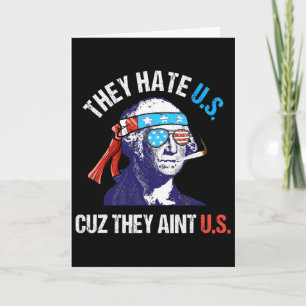 They Hate Us Cuz They Ain't Us Funny 4th Of July 1 Card