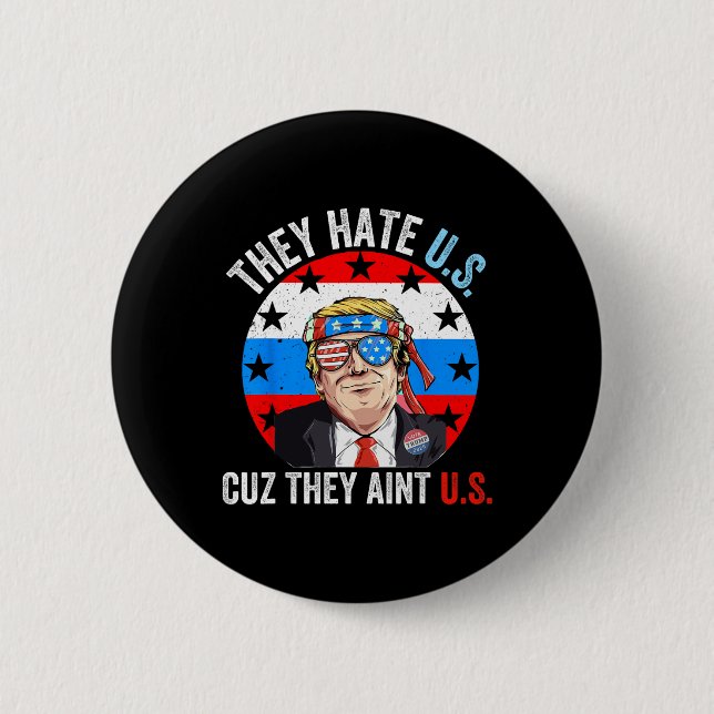 They Hate Us Cuz They Ain't Us Funny 4th Of July U Button (Front)