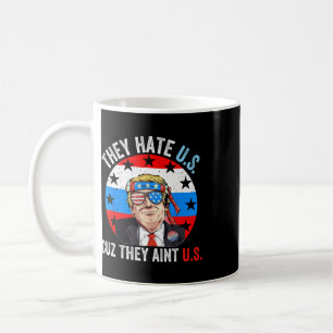 They Hate Us Cuz They Ain't Us Funny 4th Of July U Coffee Mug