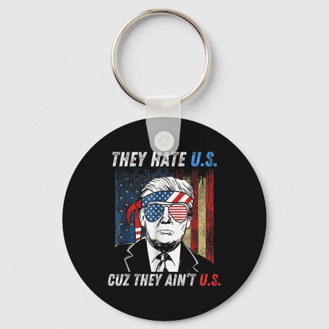 They Hate Us Cuz They Aint Us Funny Trump 4th Keychain (Front)