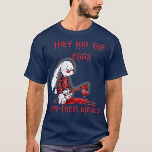 They Hid The Eggs Horror Easter Horror Bunny T_Shirt