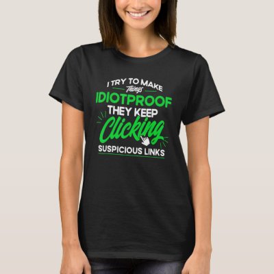 They Keep clicking Suspicious Links Cyber Security T-Shirt