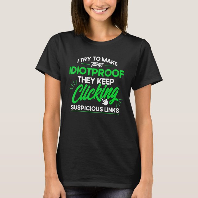 They Keep clicking Suspicious Links Cyber Security T-Shirt (Front)