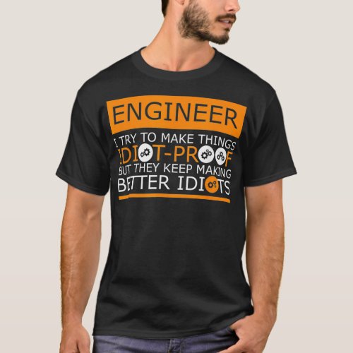 They Keep Making Better Idiots Engineering  T_Shirt