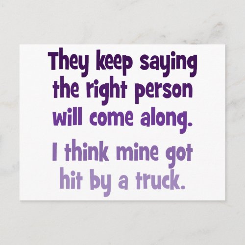 They keep saying the right person will come along postcard