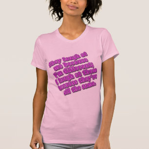 They Laugh at Me Because I'm Different Tshirts