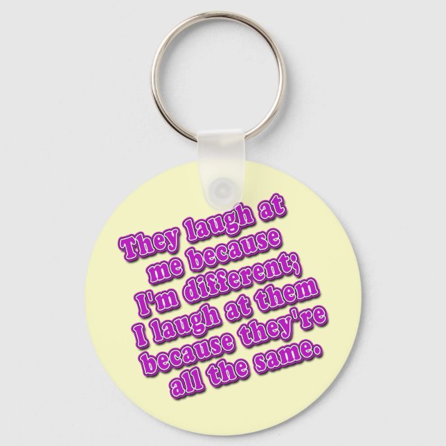 They Laugh at Me Because I'm Different Tshirts Keychain (Front)