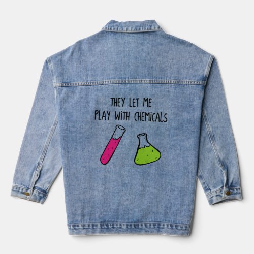 They Let Me Play with Chemicals  Denim Jacket
