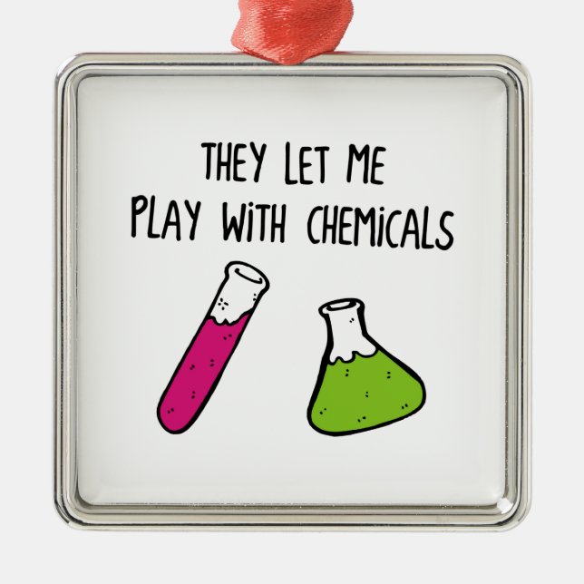 They Let Me Play with Chemicals Metal Ornament (Front)
