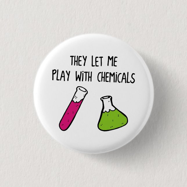 They Let Me Play with Chemicals Pinback Button (Front)