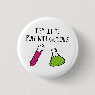 They Let Me Play with Chemicals Pinback Button